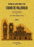 VALLADOLID. HISTORIA DE LA MUY NOBLE Y LEAL CIUDAD (2 TOMOS) (FAC SIMIL) di SANGRADOR Y VITORES, MATIAS 