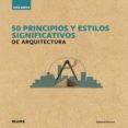 GUIA BREVE 50 PRINCIPIOS Y ESTILOS SIGNIFICATIVOS DE ARQUITECTURA de DENISON, EDWARD 