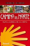 CAMINO DEL NORTE: RUTA JACOBEA DE LA COSTA (2 ED.) de ALONSO, JUANJO 