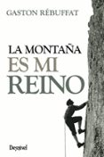 LA MONTAA ES MI REINO (3 ED.) de REBUFFAT, GASTON 