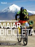 CICLOMONTAISMO. VIAJAR EN BICICLETA POR LAS MONTAAS DEL MUNDO di ALONSO, JUANJO 