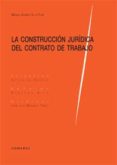 CONSTRUCCION JURIDICA DEL CONTRATO DE TRABAJO de ALVAREZ DE LA ROSA, MANUEL 