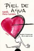 PIEL DE AGUA de FLORES CARRETERO, ESTRELLA 