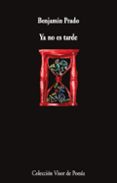 YA NO ES TARDE de PRADO, BENJAMIN 