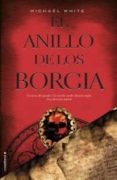 EL ANILLO DE LOS BORGIA de WHITE, MICHAEL 