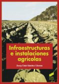 INFRAESTRUCTURAS E INSTALACIONES AGRICOLAS de SANCHEZ LLORENS, JOSEP LLUIS 