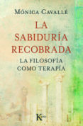 LA SABIDURIA RECOBRADA: FILOSOFIA COMO TERAPIA di CAVALLE, MONICA 