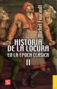 HISTORIA DE LA LOCURA EN LA EPOCA CLASICA T.II de FOUCAULT, MICHEL 