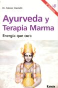 AYURVEDA Y TERAPIA MARMA: ENERGIA QUE CURA di CIARLOTTI, FABIAN 