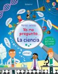 MENTES CURIOSAS :YO ME PREGUNTO... LA CIENCIA de DAYNES, KATIE 