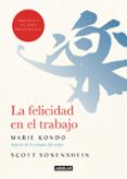 LA FELICIDAD EN EL TRABAJO di KONDO, MARIE SONENSHEIN, SCOTT 