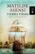 TIERRA FIRME (TRILOGA MARTN OJO DE PLATA 1) de ASENSI, MATILDE 