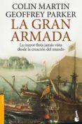 LA GRAN ARMADA: LA MAYOR FLOTA JAMAS VISTA DESDE LA CREACION DEL MUNDO de PARKER, GEOFFREY  MARTIN, COLIN 