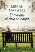 EL DIA QUE EL CIELO SE CAIGA de MAXWELL, MEGAN 