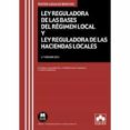 LEY REGULADORA DE LAS BASES DEL RGIMEN LOCAL Y LEY REGULADORA DE LAS HACIENDAS LOCALES di VV.AA
