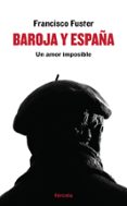 BAROJA Y ESPAA: UN AMOR IMPOSIBLE di FUSTER GARCIA, FRANCISCO 