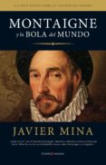 MONTAIGNE Y LA BOLA DEL MUNDO di MINA, JAVIER 