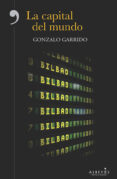 LA CAPITAL DEL MUNDO di GARRIDO, GONZALO 