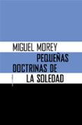 PEQUEAS DOCTRINAS DE LA SOLEDAD (NE) de MOREY, MIGUEL 