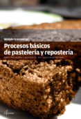 PROCESOS BASICOS DE PASTELERIA Y REPOSTERIA di ROQUET-JALMAR, ANTONIO 