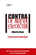 CONTRA LA NUEVA EDUCACION de ROYO, ALBERTO 