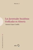 LAS JUVENTUDES SOCIALISTAS UNIFICADAS EN ALMERIA di LOPEZ CASTILLO, ANTONIO 