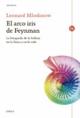EL ARCO IRIS DE FEYNMAN: LA BUSQUEDA DE LA BELLEZA EN LA FISICA Y EN LA VIDA de MLODINOW, LEONARD 