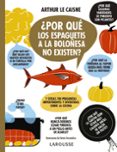 POR QUE LOS ESPAGUETIS A LA BOLOESA NO EXISTEN? di LE CAISNE, ARTHUR 