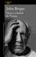 FAMA Y SOLEDAD DE PICASSO de BERGER, JOHN 