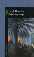 DEJALA QUE CAIGA de BOWLES, PAUL 