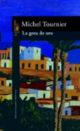 LA GOTA DE ORO de TOURNIER, MICHEL 