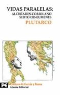 VIDAS PARALELAS : ALCIBIAS-CORIOLANO, SERTORIO-EUMENESNES de PLUTARCO 