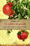 A LA SOMBRA DEL GRANADO de ALI, TARIQ 