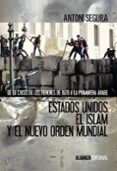 ESTADOS UNIDOS, EL ISLAM Y EL NUEVO ORDEN MUNDIAL de SEGURA, ANTONI 