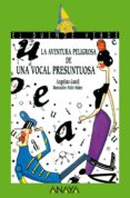 LA AVENTURA PELIGROSA DE UNA VOCAL PRESUNTUOSA de GATELL, ANGELINA 