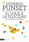 EL VIAJE A LA FELICIDAD: LAS NUEVAS CLAVES CIENTIFICAS de PUNSET, EDUARDO 