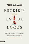 ESCRIBIR ES DE LOCOS de PALMA, FELIX J. 