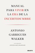 MANUAL PARA VIVIR EN LA ERA DE LA INCERTIDUMBRE de GARRIGUES WALKER, ANTONIO 
