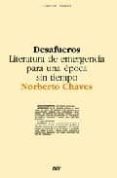 DESAFUEROS: LITERATURA DE EMERGENCIA PARA UNA EPOCA SIN TIEMPO de CHAVES, NORBERTO 