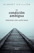 LA CONDICION AMBIGUA: DIALOGOS CON LLUIS DUCH de CHILLON, ALBERT 