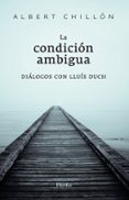 LA CONDICION AMBIGUA: DIALOGOS CON LLUIS DUCH di CHILLON, ALBERT 