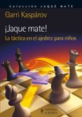JAQUE MATE!: LA TACTICA EN EL AJEDREZ PARA NIOS di KASPAROV, GARRI 