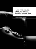 CAPTURA DIGITAL Y REVELADO DE RAW de RODRIGUEZ ALONSO, HUGO 