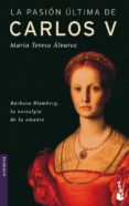 LA PASION ULTIMA DE CARLOS V de ALVAREZ, MARIA TERESA 