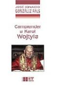 COMPRENDER A KAROL WOJTYLA de GONZALEZ FAUS, JOSE IGNACIO 