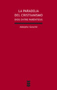 LA PARADOJA DEL CRISTIANISMO: DIOS ENTRE PARENTESIS di GESCHE, ADOLPHE 
