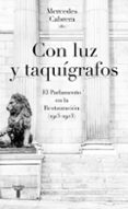 CON LUZ Y TAQUIGRAFOS: EL PARLAMENTO EN LA RESTAURACION (1913 - 1923) di CABRERA, MERCEDES 