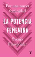 LA POTENCIA FEMENINA: POR UNA NUEVA FEMINIDAD di FLABPOHLER, SVENJA 