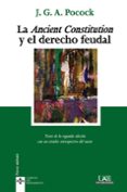 LA ANCIENT CONSTITUTION Y EL DERECHO FEUDAL di POCOCK, J.G.A. 