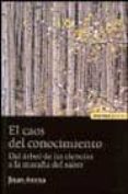 EL CAOS DEL CONOCIMIENTO: DEL ARBOL DE LAS CIENCIAS A LA MARAA D EL SABER de ARANA, JUAN 